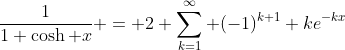 \frac{1}{1+\cosh x} = 2 \sum_{k=1}^\infty (-1)^{k+1} ke^{-kx}