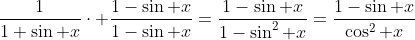 \frac{1}{1+\sin x}\cdot \frac{1-\sin x}{1-\sin x}=\frac{1-\sin x}{1-\sin^2 x}=\frac{1-\sin x}{\cos^2 x}