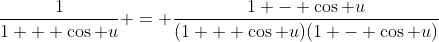 \frac{1}{1 + \cos u} = \frac{1 - \cos u}{(1 + \cos u)(1 - \cos u)}