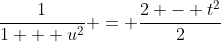 \frac{1}{1 + u^2} = \frac{2 - t^2}{2}