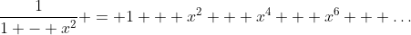\frac{1}{1 - x^2} = 1 + x^2 + x^4 + x^6 + \dots