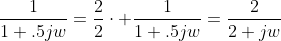 \frac{1}{1+.5jw}=\frac{2}{2}\cdot \frac{1}{1+.5jw}=\frac{2}{2+jw}