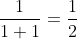 \frac{1}{1+1}=\frac{1}{2}