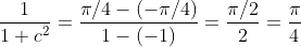 \frac{1}{1+c^2}=\frac{\pi/4-(-\pi/4)}{1-(-1)}=\frac{\pi/2}{2}=\frac{\pi}{4}