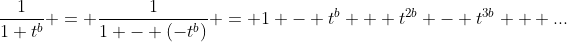\frac{1}{1+t^b} = \frac{1}{1 - (-t^b)} = 1 - t^b + t^{2b} - t^{3b} + ...