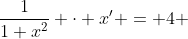 \frac{1}{1+x^2} \cdot x' = 4 