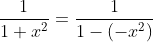 \frac{1}{1+x^2}=\frac{1}{1-(-x^2)}