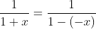 \frac{1}{1+x}=\frac{1}{1-(-x)}