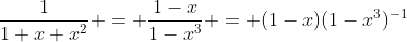 \frac{1}{1+x+x^2} = \frac{1-x}{1-x^3} = (1-x)(1-x^3)^{-1}
