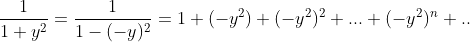 \frac{1}{1+y^2}=\frac{1}{1-(-y)^2}=1+(-y^2)+(-y^2)^2+...+(-y^2)^n+..