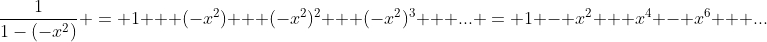 \frac{1}{1-(-x^2)} = 1 + (-x^2) + (-x^2)^2 + (-x^2)^3 + ... = 1 - x^2 + x^4 - x^6 + ...