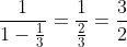 \frac{1}{1-\frac{1}{3}}=\frac{1}{\frac{2}{3}}=\frac{3}{2}