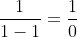 \frac{1}{1-1}=\frac{1}{0}