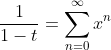 \frac{1}{1-t}=\sum_{n=0}^{\infty}x^n