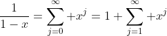 \frac{1}{1-x}=\sum_{j=0}^\infty x^j=1+\sum_{j=1}^\infty x^j