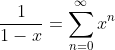 \frac{1}{1-x}=\sum_{n=0}^{\infty}x^n