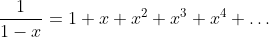 \frac{1}{1-x}=1+x+x^2+x^3+x^4+\ldots