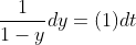 \frac{1}{1-y}dy=(1)dt