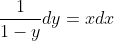 \frac{1}{1-y}dy=xdx