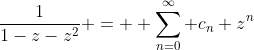 \frac{1}{1-z-z^2} =  \sum_{n=0}^\infty c_n z^n