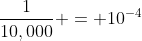 \frac{1}{10,000} = 10^{-4}
