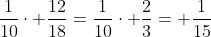 \frac{1}{10}\cdot \frac{12}{18}=\frac{1}{10}\cdot \frac{2}{3}= \frac{1}{15}