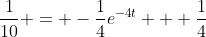 \frac{1}{10} = -\frac{1}{4}e^{-4t} + \frac{1}{4}