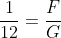 \frac{1}{12}=\frac{F}{G}