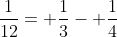 \frac{1}{12}= \frac{1}{3}- \frac{1}{4}