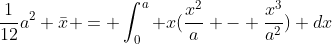 \frac{1}{12}a^2 \bar{x} = \int^a_0 x(\frac{x^2}{a} - \frac{x^3}{a^2}) dx