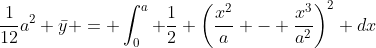 \frac{1}{12}a^2 \bar{y} = \int^a_0 \frac{1}{2} \left(\frac{x^2}{a} - \frac{x^3}{a^2}\right)^2 dx