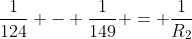 \frac{1}{124} - \frac{1}{149} = \frac{1}{R_2}