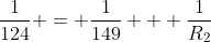 \frac{1}{124} = \frac{1}{149} + \frac{1}{R_2}