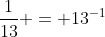 \frac{1}{13} = 13^{-1}