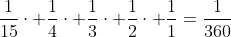 \frac{1}{15}\cdot \frac{1}{4}\cdot \frac{1}{3}\cdot \frac{1}{2}\cdot \frac{1}{1}=\frac{1}{360}