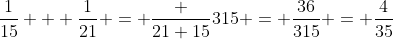 \frac{1}{15} + \frac{1}{21} = \frac {21+15}{315} = \frac{36}{315} = \frac{4}{35}