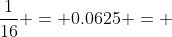 \frac{1}{16} = 0.0625 = 