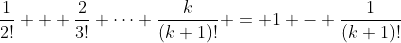 \frac{1}{2!} + \frac{2}{3!}+\dots+\frac{k}{(k+1)!} = 1 - \frac{1}{(k+1)!}