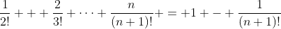 \frac{1}{2!} + \frac{2}{3!}+\dots+\frac{n}{(n+1)!} = 1 - \frac{1}{(n+1)!}