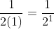 \frac{1}{2(1)}=\frac{1}{2^1}