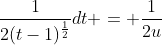 \frac{1}{2(t-1)^\frac{1}{2}}dt = \frac{1}{2u}