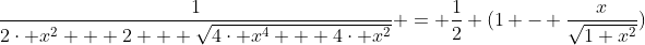 \frac{1}{2\cdot x^{2} + 2 + \sqrt{4\cdot x^{4} + 4\cdot x^{2}}} = \frac{1}{2} (1 - \frac{x}{\sqrt{1+x^{2}}})