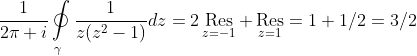 \frac{1}{2\pi i}\mathop\oint\limits_{\gamma}\frac{1}{z(z^2-1)}dz=2\mathop\text{Res}_{z=-1}+\mathop\text{Res}_{z=1}=1+1/2=3/2