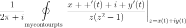 \frac{1}{2\pi i}\mathop\oint\limits_{\text{mycontourpts}}\frac{x  '(t)+i y'(t)}{z(z^2-1)}\biggr|_{z=x(t)+iy(t)}