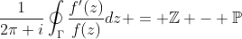 \frac{1}{2\pi i}\oint_{\Gamma}\frac{f'(z)}{f(z)}dz = \mathbb{Z} - \mathbb{P}