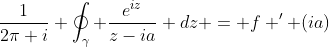\frac{1}{2\pi i} \oint_{\gamma} \frac{e^{iz}}{z-ia} dz = f ' (ia)