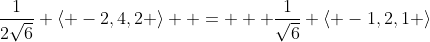 \frac{1}{2\sqrt{6}} \langle -2,4,2 \rangle  =   \frac{1}{\sqrt{6}} \langle -1,2,1 \rangle