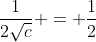 \frac{1}{2\sqrt{c}} = \frac{1}{2}