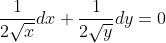 \frac{1}{2\sqrt{x}}dx+\frac{1}{2\sqrt{y}}dy=0