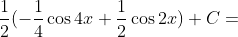 \frac{1}{2}(-\frac{1}{4}\cos4x+\frac{1}{2}\cos2x)+C={}